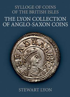 The Lyon Collection of Anglo-Saxon Coins de Stewart Lyon