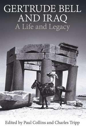 Gertrude Bell and Iraq: A life and legacy de Paul Collins