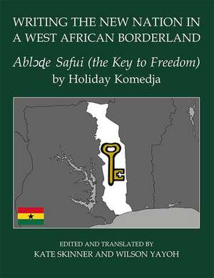 Writing the New Nation in a West African Borderland: Ablɔɖe Safui (the Key to Freedom) by Holiday Komedja de Kate Skinner