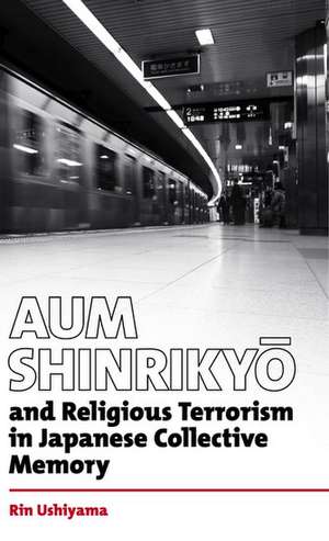 Aum Shinrikyo and religious terrorism in Japanese collective memory de Rin Ushiyama