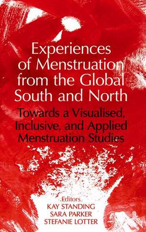 Experiences of Menstruation from the Global South and North: Towards a Visualised, Inclusive, and Applied Menstruation Studies de Kay Standing