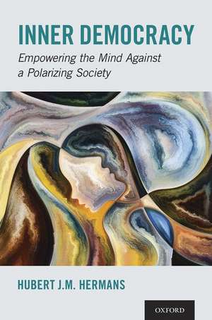 Inner Democracy: Empowering the Mind Against a Polarizing Society de Hubert J. M. Hermans