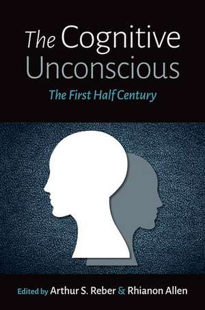 The Cognitive Unconscious: The First Half Century de Arthur S. Reber