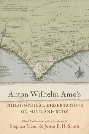 Anton Wilhelm Amo's Philosophical Dissertations on Mind and Body de Stephen Menn