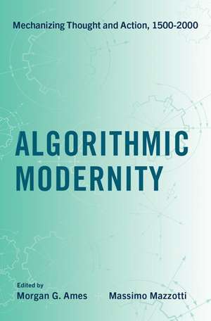 Algorithmic Modernity: Mechanizing Thought and Action, 1500-2000 de Morgan G. Ames