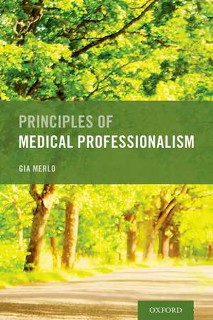 Principles of Medical Professionalism de Gia Merlo