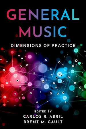 General Music: Dimensions of Practice de Carlos R. Abril