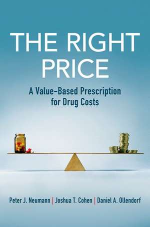 The Right Price: A Value-Based Prescription for Drug Costs de Peter J. Neumann