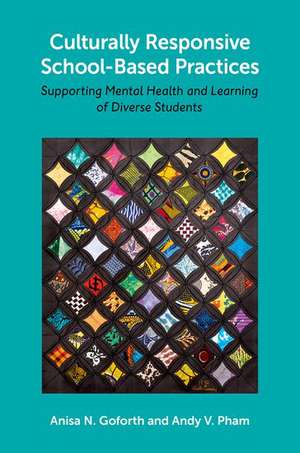 Culturally Responsive School-Based Practices: Supporting Mental Health and Learning of Diverse Students de Anisa N. Goforth