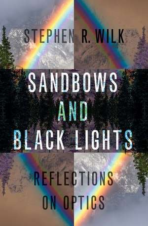 Sandbows and Black Lights: Reflections on Optics de Stephen R. Wilk