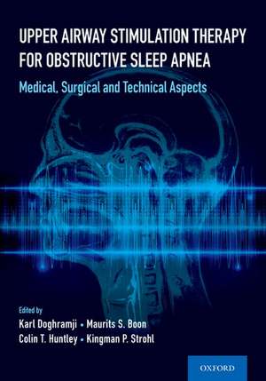 Upper Airway Stimulation Therapy for Obstructive Sleep Apnea: Medical, Surgical, and Technical Aspects de Karl Doghramji