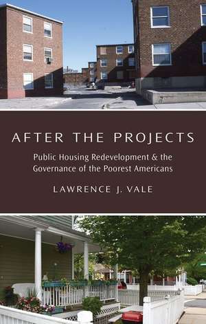 After the Projects: Public Housing Redevelopment and the Governance of the Poorest Americans de Lawrence J. Vale