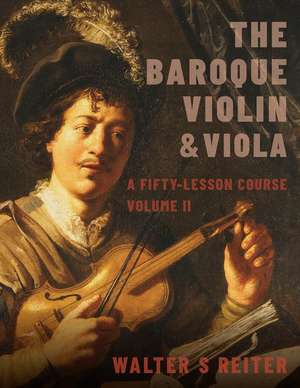 The Baroque Violin & Viola, vol. II: A Fifty-Lesson Course de Walter S. Reiter