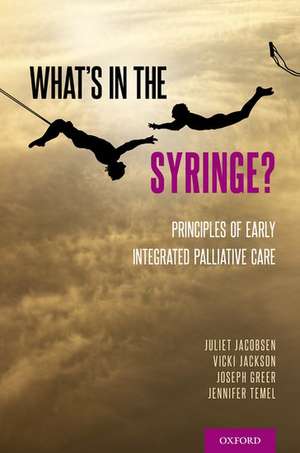 What's in the Syringe?: Principles of Early Integrated Palliative Care de Juliet Jacobsen