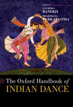 The Oxford Handbook of Indian Dance de Anurima Banerji