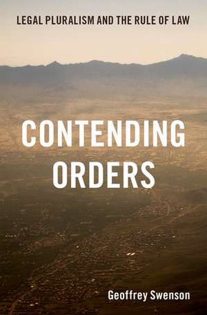 Contending Orders: Legal Pluralism and the Rule of Law de Geoffrey Swenson