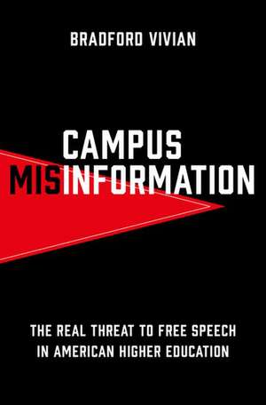 Campus Misinformation: The Real Threat to Free Speech in American Higher Education de Bradford Vivian