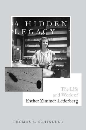 A Hidden Legacy: The Life and Work of Esther Zimmer Lederberg de Thomas E. Schindler