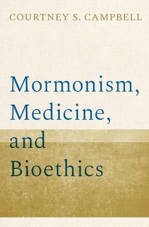 Mormonism, Medicine, and Bioethics de Courtney S. Campbell