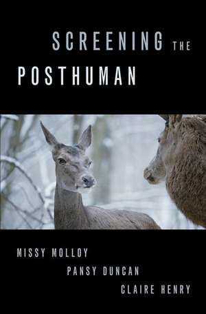 Screening the Posthuman de Missy Molloy