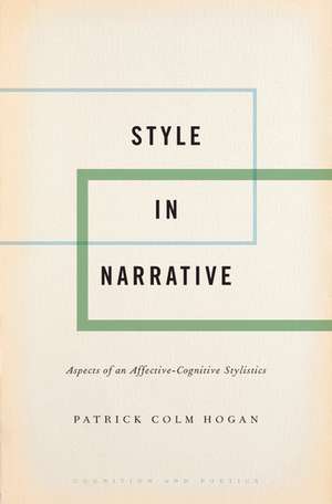 Style in Narrative: Aspects of an Affective-Cognitive Stylistics de Patrick Colm Hogan