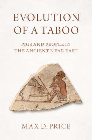 Evolution of a Taboo: Pigs and People in the Ancient Near East de Max D. Price