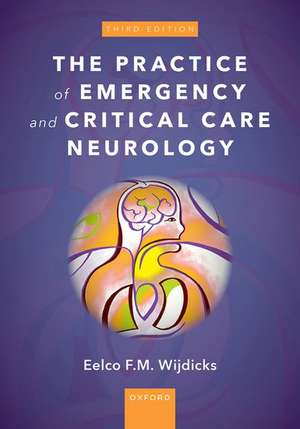 The Practice of Emergency and Critical Care Neurology de Eelco F M Wijdicks