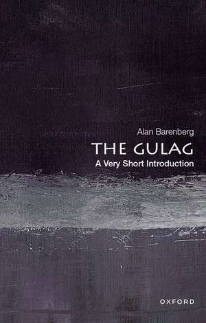 The Gulag: A Very Short Introduction de Alan Barenberg