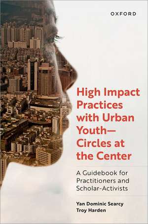 High Impact Practices with Urban Youth--Circles at the Center: A Guidebook for Practitioners and Scholar-Activists de Yan Dominic Searcy