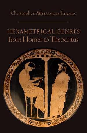 Hexametrical Genres from Homer to Theocritus de Christopher Athanasious Faraone