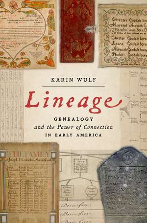 Lineage: Genealogy and the Power of Connection in Early America de Karin Wulf