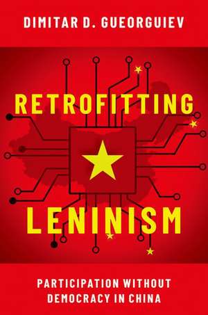 Retrofitting Leninism: Participation without Democracy in China de Dimitar Gueorguiev