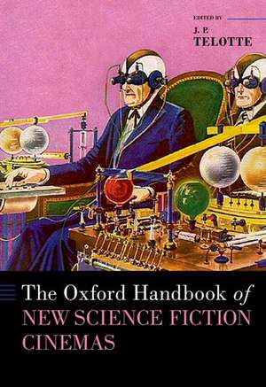 The Oxford Handbook of New Science Fiction Cinemas de J. P. Telotte