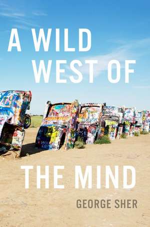 A Wild West of the Mind de George Sher