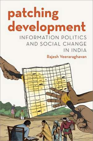 Patching Development: Information Politics and Social Change in India de Rajesh Veeraraghavan