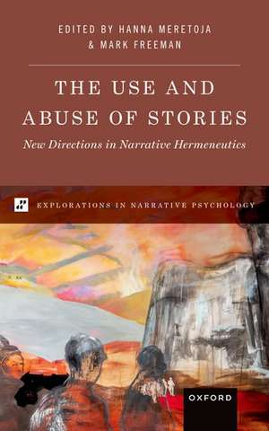 The Use and Abuse of Stories: New Directions in Narrative Hermeneutics de Mark P. Freeman