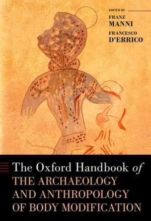 The Oxford Handbook of the Archaeology and Anthropology of Body Modification de Manni