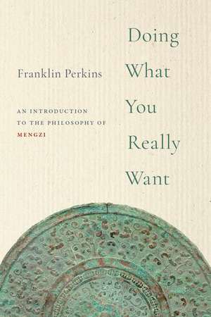 Doing What You Really Want: An Introduction to the Philosophy of Mengzi de Franklin Perkins