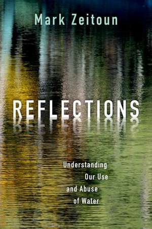 Reflections: Understanding Our Use and Abuse of Water de Mark Zeitoun