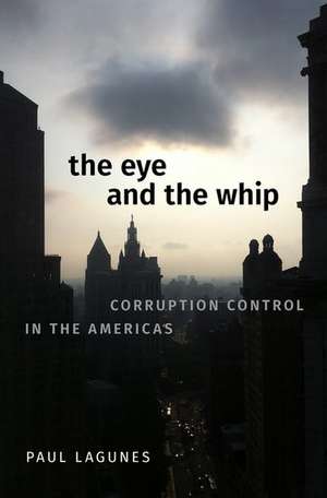 The Eye and the Whip: Corruption Control in the Americas de Paul Lagunes