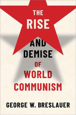 The Rise and Demise of World Communism de George W. Breslauer