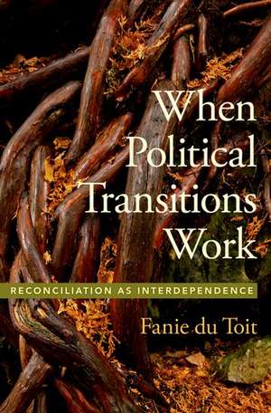 When Political Transitions Work: Reconciliation as Interdependence de Fanie du Toit