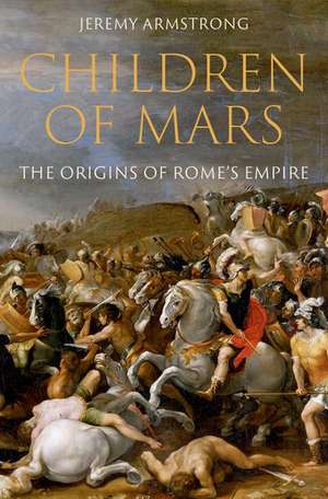 Children of Mars: The Origins of Rome's Empire de Jeremy Armstrong