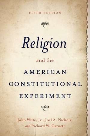 Religion and the American Constitutional Experiment de John Witte