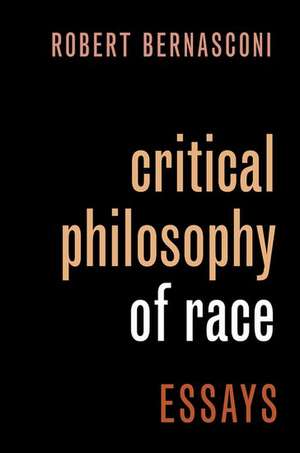 Critical Philosophy of Race: Essays de Robert Bernasconi