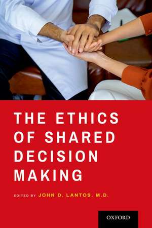 The Ethics of Shared Decision Making de John D. Lantos