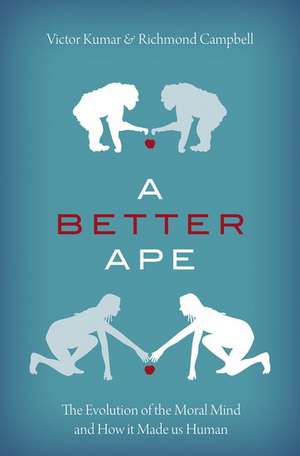 A Better Ape: The Evolution of the Moral Mind and How it Made us Human de Victor Kumar