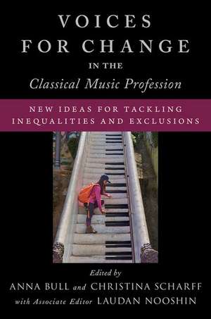 Voices for Change in the Classical Music Profession: New Ideas for Tackling Inequalities and Exclusions de Anna Bull