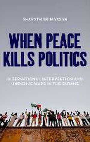 When Peace Kills Politics de Sharath Srinivasan