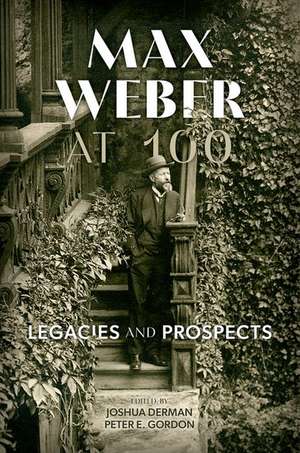 Max Weber at 100: Legacies and Prospects de Joshua Derman